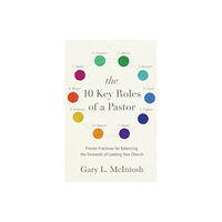 Baker publishing group The 10 Key Roles of a Pastor – Proven Practices for Balancing the Demands of Leading Your Church (häftad, eng)