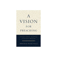 Baker publishing group A Vision for Preaching – Understanding the Heart of Pastoral Ministry (häftad, eng)