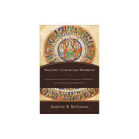 Baker publishing group Ancient Christian Worship – Early Church Practices in Social, Historical, and Theological Perspective (häftad, eng)