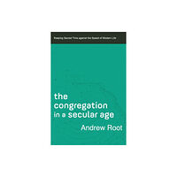 Baker publishing group The Congregation in a Secular Age – Keeping Sacred Time against the Speed of Modern Life (häftad, eng)