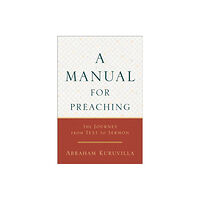 Baker publishing group A Manual for Preaching - The Journey from Text to Sermon (häftad, eng)