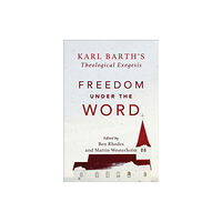 Baker publishing group Freedom under the Word – Karl Barth`s Theological Exegesis (häftad, eng)