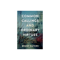 Baker publishing group Common Callings and Ordinary Virtues – Christian Ethics for Everyday Life (häftad, eng)