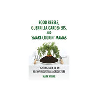 Beacon Press Food Rebels, Guerrilla Gardeners, and Smart-Cookin' Mamas (inbunden, eng)