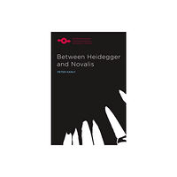 Northwestern university press Between Heidegger and Novalis (häftad, eng)