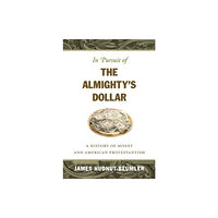 The University of North Carolina Press In Pursuit of the Almighty's Dollar (inbunden, eng)