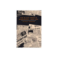 University Press of Florida The Black Press in Mississippi, 1865-1985 (inbunden, eng)