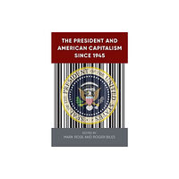 University Press of Florida The President and American Capitalism since 1945 (inbunden, eng)