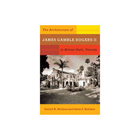 University Press of Florida The Architecture of James Gamble Rogers II in Winter Park, Florida (häftad, eng)