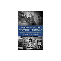 The University Press of Kentucky Arab and Jewish Women in Kentucky (häftad, eng)