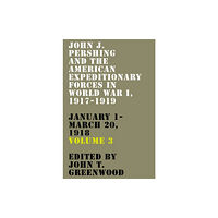 The University Press of Kentucky John J. Pershing and the American Expeditionary Forces in World War I, 1917-1919 (inbunden, eng)