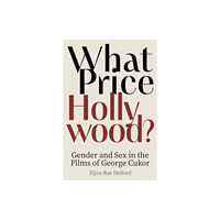 The University Press of Kentucky What Price Hollywood?: Gender and Sex in the Films of George Cukor (häftad, eng)