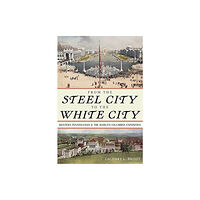 University of Pittsburgh Press From the Steel City to the White City (inbunden, eng)