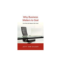 Intervarsity press Why Business Matters to God – (And What Still Needs to Be Fixed) (häftad, eng)