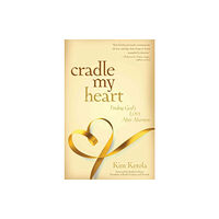 Kregel Publications,U.S. Cradle My Heart – Finding God`s Love After Abortion (häftad, eng)