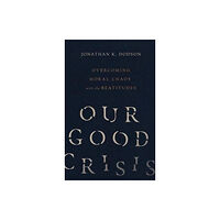 Intervarsity press Our Good Crisis – Overcoming Moral Chaos with the Beatitudes (häftad, eng)