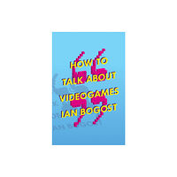 University of Minnesota Press How to Talk About Videogames (häftad, eng)