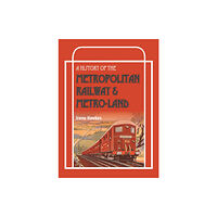 Crecy Publishing A History Of The Metropolitan Railway & Metro-Land (inbunden, eng)