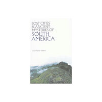 Adventures Unlimited Press Lost Cities & Ancient Mysteries of South America (häftad, eng)