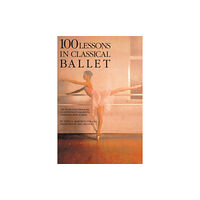 Limelight Editions 100 Lessons in Classical Ballet (häftad, eng)