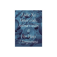 Whitechapel Gallery Zadie Xa: House Gods, Animals Guides and Five Ways 2 Forgiveness (häftad, eng)