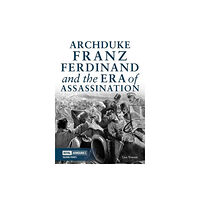 Trustees of the Royal Armouries Archduke Franz Ferdinand and the Era of Assassination (häftad, eng)