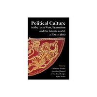 Cambridge University Press Political Culture in the Latin West, Byzantium and the Islamic World, c.700–c.1500 (häftad, eng)