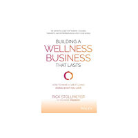 John Wiley & Sons Inc Building a Wellness Business That Lasts (inbunden, eng)