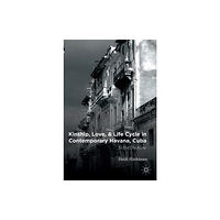 Palgrave macmillan Kinship, Love, and Life Cycle in Contemporary Havana, Cuba (inbunden, eng)