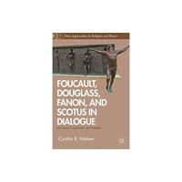 Palgrave macmillan Foucault, Douglass, Fanon, and Scotus in Dialogue (inbunden, eng)