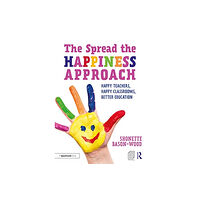 Taylor & francis ltd The Spread the Happiness Approach: Happy Teachers, Happy Classrooms, Better Education (häftad, eng)