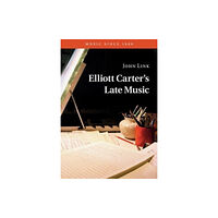 Cambridge University Press Elliott Carter's Late Music (häftad, eng)