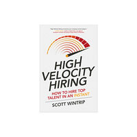 McGraw-Hill Education High Velocity Hiring: How to Hire Top Talent in an Instant (inbunden, eng)