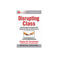 McGraw-Hill Education Disrupting Class, Expanded Edition: How Disruptive Innovation Will Change the Way the World Learns (häftad, eng)