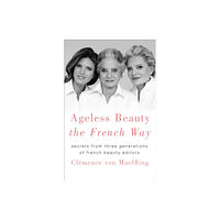 St. Martin's Publishing Group Ageless Beauty the French Way (inbunden, eng)