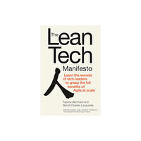 McGraw-Hill Education The Lean Tech Manifesto: Learn the Secrets of Tech Leaders to Grasp the Full Benefits of Agile at Scale (inbunden, eng)