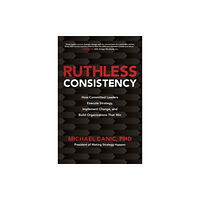 McGraw-Hill Education Ruthless Consistency: How Committed Leaders Execute Strategy, Implement Change, and Build Organizations That Win (inbund...