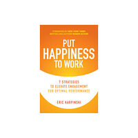 McGraw-Hill Education Put Happiness to Work: 7 Strategies to Elevate Engagement for Optimal Performance (inbunden, eng)