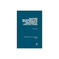 Taylor & francis ltd Giacomo Meyerbeer and Music Drama in Nineteenth-Century Paris (häftad, eng)