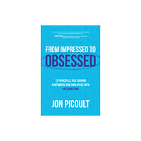 McGraw-Hill Education From Impressed to Obsessed: 12 Principles for Turning Customers and Employees into Lifelong Fans (inbunden, eng)