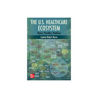 McGraw-Hill Education The U.S. Healthcare Ecosystem: Payers, Providers, Producers (häftad, eng)