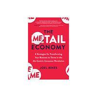 McGraw-Hill Education The Metail Economy: 6 Strategies for Transforming Your Business to Thrive in the Me-Centric Consumer Revolution (inbunde...