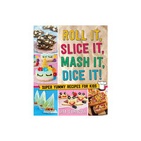 St. Martin's Publishing Group Roll It, Slice It, Mash It, Dice It! (inbunden, eng)