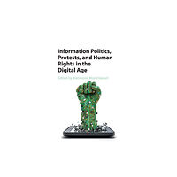 Cambridge University Press Information Politics, Protests, and Human Rights in the Digital Age (häftad, eng)