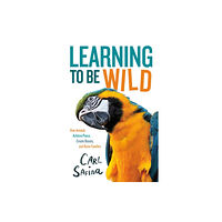 Roaring Brook Press Learning to Be Wild (A Young Reader's Adaptation) (inbunden, eng)