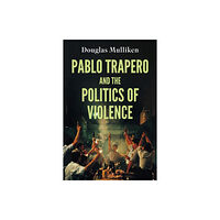 Bloomsbury Publishing PLC Pablo Trapero and the Politics of Violence (inbunden, eng)