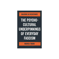 Bloomsbury Publishing PLC The Psycho-Cultural Underpinnings of Everyday Fascism (häftad, eng)