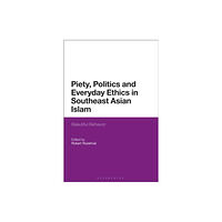 Bloomsbury Publishing PLC Piety, Politics, and Everyday Ethics in Southeast Asian Islam (häftad, eng)