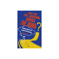 Bloomsbury Publishing PLC Why Did the Logician Cross the Road? (inbunden, eng)