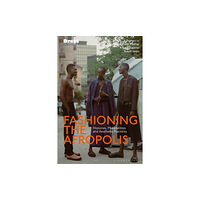 Bloomsbury Publishing PLC Fashioning the Afropolis (inbunden, eng)